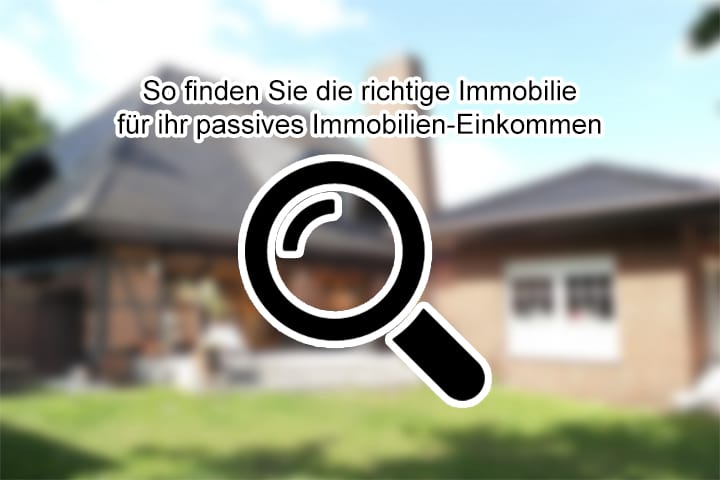 So finden Sie die richtige Immobilie für ihr passives Immobilien-Einkommen